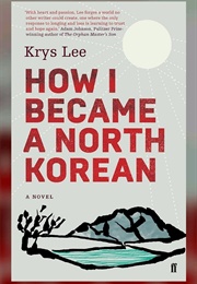 How I Became a North Korean (Krys Lee)