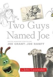 Two Guys Named Joe: Master Animation Storytellers Joe Grant & Joe Ranft (John Canemaker)