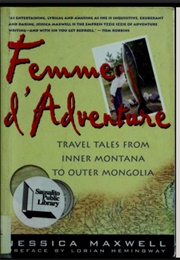 Femme D&#39;Adventure: Travel Tales From Inner Montana to Outer Mongolia (Jessica Maxwell)