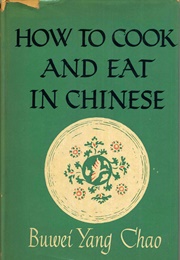 How to Cook and Eat in Chinese (Buwei Yang Chao)