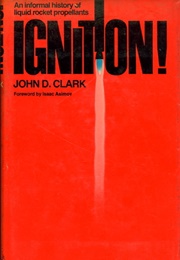 Ignition!: An Informal History of Liquid Rocket Propellants (John Drury Clark)