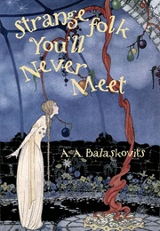 Strange Folk You'll Never Meet (A. A. Balaskovits)