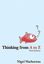Thinking From A to Z (Nigel Warburton)