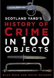 Scotland Yard&#39;s History of Crime in 100 Objects (Alan Moss)