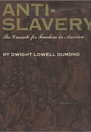 Antislavery: The Crusade for Freedom in America (Dwight L. Dumond)