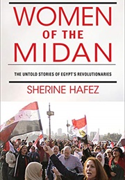 Women of the Midan: The Untold Stories of Egypt's Revolutionaries (Sherine Hafez)