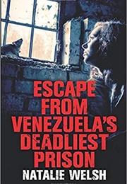 Escape From Venezuela&#39;s Deadliest Prison (Natalie Welsh)
