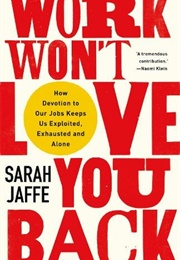 Work Won&#39;t Love You Back (Sarah Jaffe)
