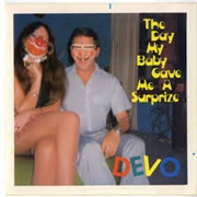 The Day My Baby Gave Me a Surprise - Devo