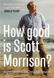 How Good Is Scott Morrison? (Wayne Errington &amp; Peter Van Onselen)