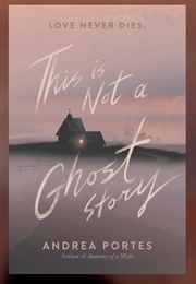 This Is Not a Ghost Story (Andrea Portes)