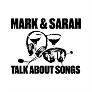 Mark & Sarah Talk About Songs