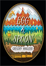 Egg and Spoon (Gregory Maguire)
