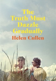 The Truth Must Dazzle Gradually (Helen Cullen)