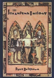 The Steampunk Trilogy: Three Novellas (Paul Di Filippo)