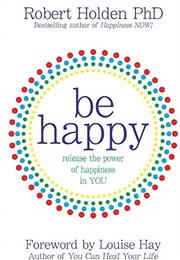 Be Happy (Robert Holden)