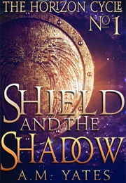 Shield and the Shadow (A.M. Yates)