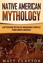 Native American Mythology (Matt Clayton)