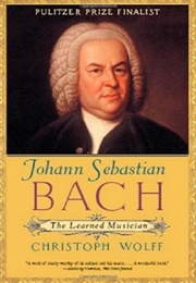 Johann Sebastian Bach: The Learned Musician (Christoph Wolff)