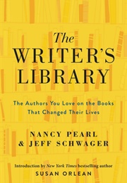 The Writer&#39;s Library: The Authors You Love on the Books That Changed Their Lives (Nancy Pearl)