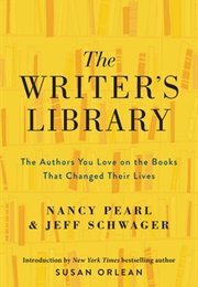 The Writer's Library: The Authors You Love on the Books That Changed Their Lives (Nancy Pearl)
