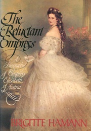 The Reluctant Empress (Brigitte Hamann)