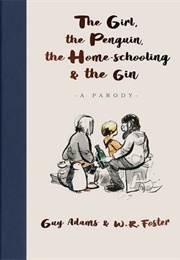 The Girl, the Penguin, the Home-Schooling & the Gin (Guy Adams & W.R. Foster)