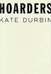Hoarders (Kate Durbin)