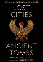Lost Cities, Ancient Tombs: 100 Discoveries That Changed the World (Ann R. Williams)