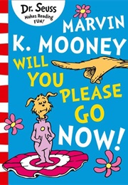 Marvin K. Mooney Will You Please Go Now! (Dr. Seuss)