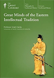 Great Minds of the Eastern Intellectual Tradition (Grant Hardy)