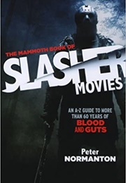 The Mammoth Book of Slasher Movies: An A-Z Guide to More Than 60 Years of Blood and Guts (Peter Normanton)