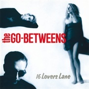 16 Lovers Lane - The Go-Betweens