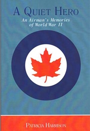 A Quiet Hero: An Airman's Memories of World War Two (Patricia Harrison)