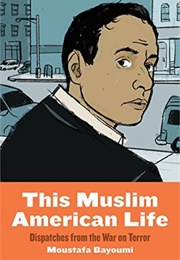 This Muslim American Life: Dispatches From the War on Terror (Moustafa Bayoumi)