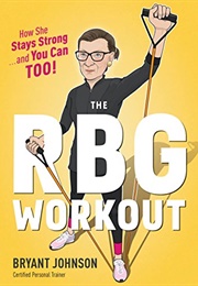 The RBG Workout: How She Stays Strong . . . and You Can Too! (Bryant Johnson)