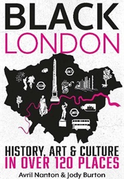 Black London: History, Art & Culture in Over 120 Places (Avril Nanton (Author), Jody Burton (Author))
