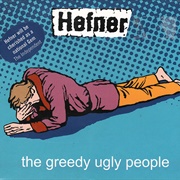 The Greedy Ugly People - Hefner