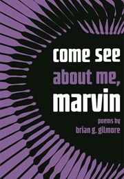 Come See About Me, Marvin (Brian G. Gilmore)