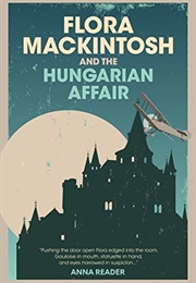 Flora MacKintosh and the Hungarian Affair (Anna Reader)