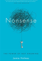 Nonsense: The Power of Not Knowing (Jamie Holmes)