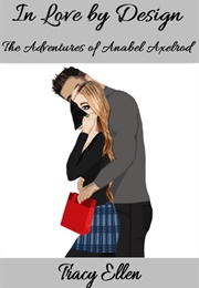 In Love by Design (The Adventures of Anabel Axelrod, #3) (Tracy Ellen)