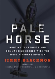 Pale Horse: Hunting Terrorists and Commanding Heroes With the 101st Airborne Division (Jimmy Blackmon)