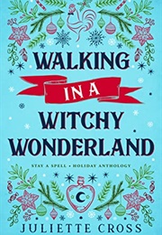 Walking in a Witchy Wonderland (Juliette Cross)