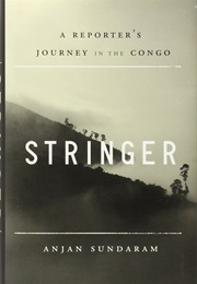 Stringer: A Reporter&#39;s Journey in the Congo (Anjan Sundaram)