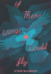 If These Wings Could Fly (Kyrie McCauley)