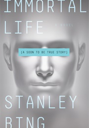 Immortal Life: A Soon to Be True Story (Stanley Bing)