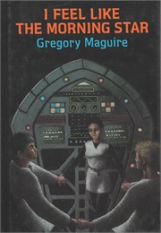 I Feel Like the Morning Star (Gregory Maguire)