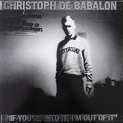 Christoph De Babalon - If You&#39;re Into It, I&#39;m Out of It