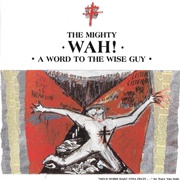 The Mighty Wah! - A Word to the Wise Guy